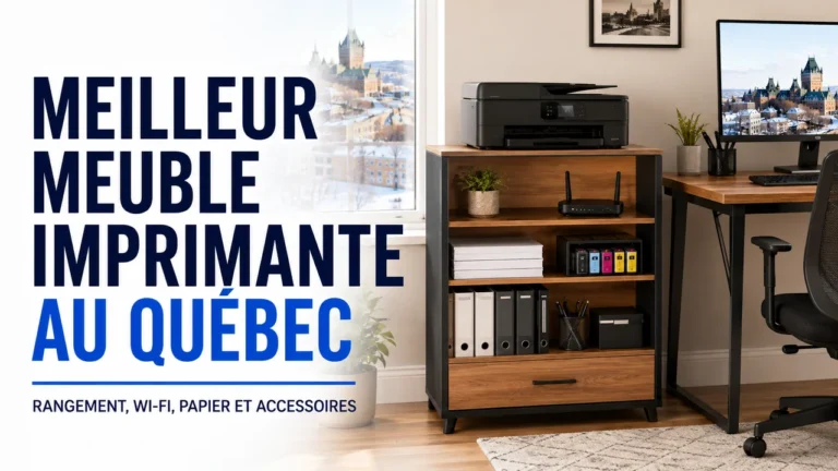 Meilleur meuble imprimante pour bureau maison au Québec : rangement, Wi‑Fi, papier et accessoires